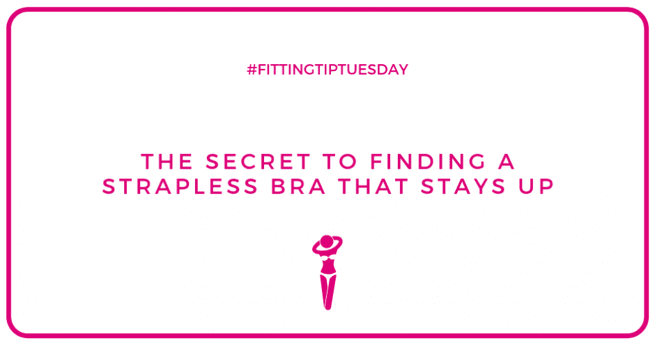 #FittingTipTuesday - The secret to finding a strapless bra that stays up by Bra Fitting Expert Sarah Connelly