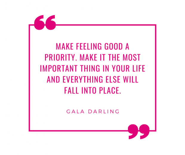 Make feeling good a priority - Gala Darling quote