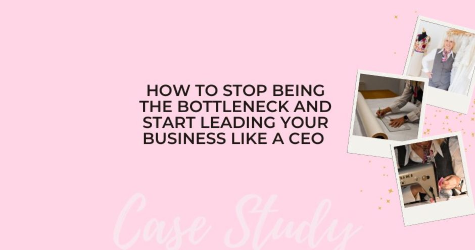 How to Stop Being The Bottleneck and Start Leading Your Business Like a CEO - Sarah Connelly - Business Transformation and Small Business Strategy Specialist - Luxury Experiential Retail - Blog Edinburgh London Ibiza