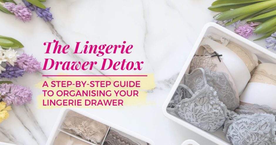 The Lingerie Drawer Detox: A Step-by-Step Guide to Organising Your Lingerie Drawer - Sarah Connelly Luxury Lingerie Fitting & Personal Shopping Experiences - Edinburgh London Ibiza