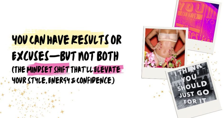 You Can Have Results or Excuses—But Not Both (The Mindset Shift That’ll Elevate Your Style, Energy & Confidence) - Sarah Connelly - Personal Empowerment Transformation and Reinvention - Luxury Lingerie & Business Transformation Specialist - Blog Edinburgh London Ibiza