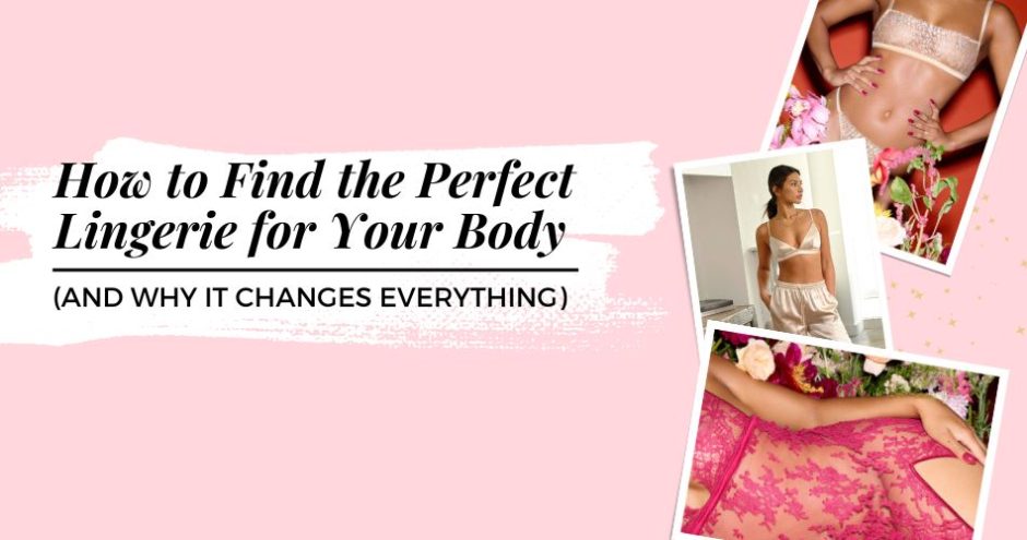 How to Find the Perfect Lingerie for Your Body (and Why It Changes Everything) - Sarah Connelly Luxury Lingerie Fitting & Personal Shopping Experiences - Edinburgh London Ibiza