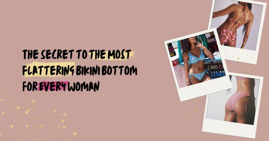 The Secret to the Most Flattering Bikini Bottom for Every Woman - Sarah Connelly Luxury Lingerie Fitting & Personal Shopping Experiences - Edinburgh London Ibiza