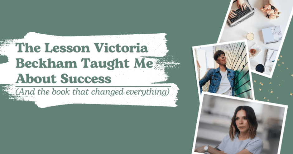 The Lesson Victoria Beckham Taught Me About Success (and the book that changed everything) - Sarah Connelly - Small Business Strategy and Business Transformation Specialist - Blog Edinburgh London Ibiza