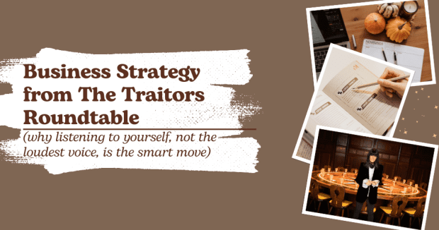 The Lesson Victoria Business Strategy from The Traitors Roundtable (why not the loudest voice is the smart move) - Sarah Connelly - Small Business Strategy and Business Transformation Specialist - Blog Edinburgh London Ibiza